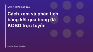 Read more about the article Cách xem và phân tích bảng kết quả bóng đá KQBD trực tuyến