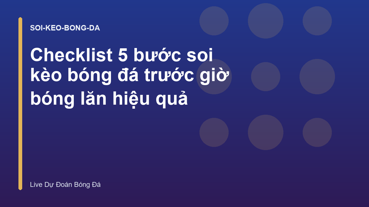 Read more about the article Checklist 5 bước soi kèo bóng đá trước giờ bóng lăn hiệu quả